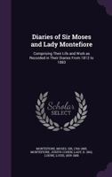 Diaries of Sir Moses and Lady Montefiore, Comprising Their Life and Work as Recorded in Their Diarie 1014946611 Book Cover