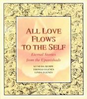 All Love Flows to the Self: Eternal Stories from the Upanishads 192929705X Book Cover