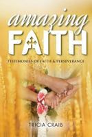 Amazing Faith: Testimonies of Faith & Perseverance 1909544310 Book Cover