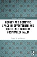 Houses and Domestic Space in Seventeenth and Eighteenth Century Hospitaller Malta 0367439042 Book Cover