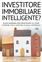sei un INVESTITORE IMMOBILIARE INTELLIGENTE? (2 libri in 1) - (Italian Version of THE INTELLIGENT REAL ESTATE INVESTOR FOR BEGINNERS): Guida Moderna ... residenziali e negozi) (Italian Edition) 1803623136 Book Cover