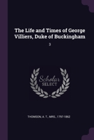 The Life and Times of George Villiers, Duke of Buckingham: 3 1379067499 Book Cover