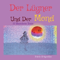 Der Lügner Und Der Mond: 12 illustrierte Texte 3754374087 Book Cover