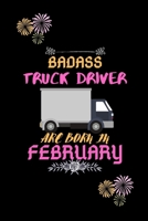 Badass Truck Driver are born in February.: Gift for truck driver birthday or friends close one. 1651431876 Book Cover