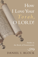 How I Love Your Torah, O Lord!: Literary And Theological Explorations On The Book Of Deuteronomy 1610973429 Book Cover