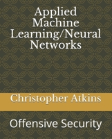 Applied Machine Learning/Neural Networks: Offensive Security B087LBP2FC Book Cover