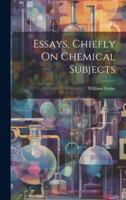 Essays, Chiefly On Chemical Subjects 1021344249 Book Cover