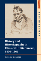 History and Historiography in Classical Utilitarianism, 1800–1865 1009001361 Book Cover