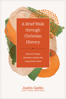 A Brief Walk through Christian History: Discover the People, Movements, and Ideas That Transformed Our World 149647368X Book Cover