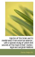 Injuries of the Brain and Its Membranes from External Violence; With a Special Study of Pistol-Shot 0530697300 Book Cover