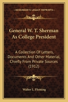 General W.T. Sherman As College President: A Collection of Letters, Documents, And Other Material, Chiefly From Private Sources, Relating to the Life And Activities of General William Tecumseh Sherman 1164655949 Book Cover