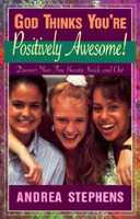 God Thinks You're Positively Awesome: Discover Your True Beauty-- Inside and Out 1569550026 Book Cover