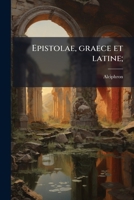 Epistolae, graece et latine; (Ancient Greek Edition) 1024124703 Book Cover