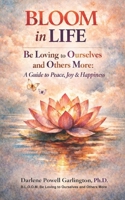 BLOOM in Life: Be Loving to Ourselves and Others More: A Guide to Peace, Joy & Happiness B0GQHMR55P Book Cover