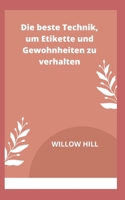 Die beste Technik, um Etikette und Gewohnheiten zu verhalten B0BB67WDJS Book Cover