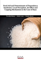 Food Aid and Determinants of Dependency Syndrome: Local Perception, Its Effect and Copping Mechanism in the Case of Raya 1636482376 Book Cover