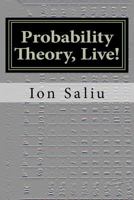 Probability Theory, Live!: More Than Gambling and Lottery - It's about Life 1470111934 Book Cover