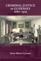 Criminal Justice in Guernsey, 1680-1929 1919637125 Book Cover