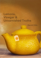 Lemons, Vinegar & Unvarnished Truths 0244559694 Book Cover
