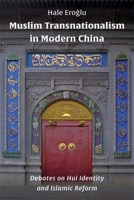 Muslim Transnationalism in Modern China: Debates on Hui Identity and Islamic Reform 0231211783 Book Cover