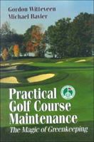 Practical Golf Course Maintenance: The Magic of Greenkeeping 1575040476 Book Cover