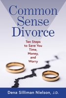 Common Sense Divorce: Ten Steps to Save You Time, Money, and Worry 173610991X Book Cover