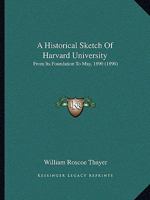 An Historical Sketch of Harvard University, From Its Foundation to May, 1890 1022706217 Book Cover