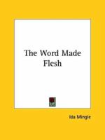 The Word Made Flesh 1425319076 Book Cover