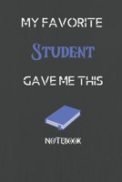 My Favorite Student Gave me this Book, Funny Gift For Student: lined Notebook / Journal Gift, 110 Pages, 6x9, Soft Cover, Matte Finish 1676072667 Book Cover