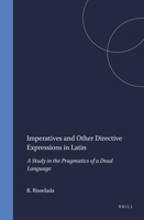 Imperatives and Other Directive Expressions in Latin: A Study in the Pragmatics of a Dead Language 9050632068 Book Cover