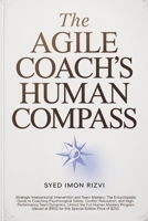 The Agile Coach's Human Compass: Strategic Interpersonal Intervention and Team Mastery: The Encyclopedic Guide to Coaching Psychological Safety, ... The Scepter The Blueprint and The Compass) B0G5DD4VTT Book Cover