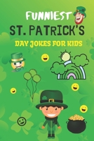 Funniest St. Patrick's Day Jokes For Kids: A Collection Of Hilarious St. Patrick's Day Jokes For Kids B0851M9KWW Book Cover