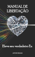 Manual de libertação: Eleve seu verdadeiro Eu (Portuguese Edition) B0GZ79BWQ2 Book Cover