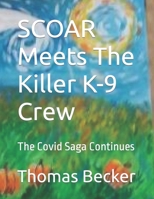 SCOAR Meets The Killer COVID K-9 Crew: The Covid Saga Continues B09NH423V4 Book Cover