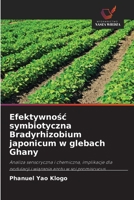 Efektywnosc symbiotyczna Bradyrhizobium japonicum w glebach Ghany: Analiza sensoryczna i chemiczna, implikacje dla nodulacji i wiazania azotu w soi promiscuous (Polish Edition) 6208767873 Book Cover