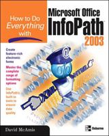 How to Do Everything with Microsoft Office InfoPath 2003 (How to Do Everything) 0072231270 Book Cover