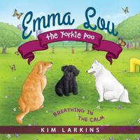 Emma Lou the Yorkie Poo : Breathing in the Calm 1615994564 Book Cover