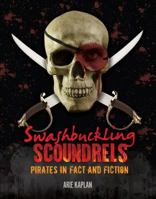 Swashbuckling Scoundrels: Pirates in Fact and Fiction (Nonfiction - Young Adult) 1467752525 Book Cover