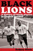 Black Lions: A History of Black Players in English Football 1899807381 Book Cover