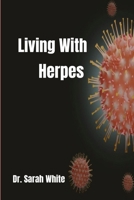 Living with Herpes: A comprehensive guide to understanding and treating herpes B0CQPD41S6 Book Cover