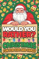 Would You Rather ? Christmas Fun For Kids And Family: Christmas Themed Funny, Hilarious and Silly Questions, Interactive Christmas Books For Family ... Ideas Xmas Edition B08MHPYNH6 Book Cover