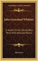 John Greenleaf Whittier: A Sketch of His Life 1428651969 Book Cover