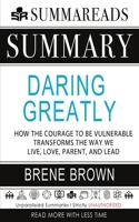 Summary of Daring Greatly: How the Courage to Be Vulnerable Transforms the Way We Live, Love, Parent, and Lead by Bren Brown 164813016X Book Cover