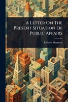 A Letter On The Present Situation Of Public Affairs 1024829790 Book Cover