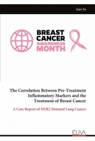 The Correlation Between Pre-Treatment Inflammatory Markers and the Treatment of Breast Cancer: A Case Report of HER2 Mutated Lung Cancer 9999321623 Book Cover