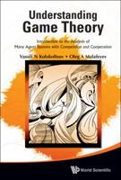 Understanding Game Theory: Introduction To The Analysis Of Many Agent Systems With Competition And Cooperation 9814291714 Book Cover