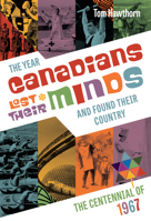The Year Canadians Lost Their Minds and Found Their Country: The Centennial of 1967 1771621508 Book Cover