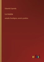 La mulata: estudio fisiológico, social y jurídico 3368051563 Book Cover