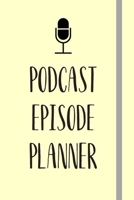 Podcast Episode Planner: Perfect Podcasting Planner: Practical Gift For Professional or Aspiring Podcasters: Plan Your Podcast Episodes In 2020! 1676779299 Book Cover
