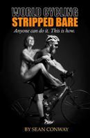 World Cycling Stripped Bare: Anyone can cycle the world. This is how. 0957449704 Book Cover